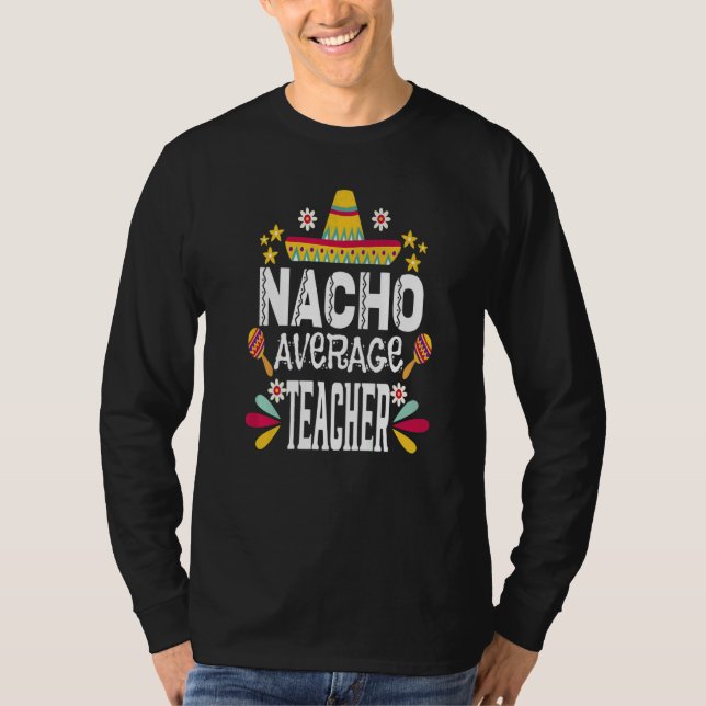 Nacho Average Teacher Mexican  Cinco De Mayo Fiest T Shirt (Framsida)