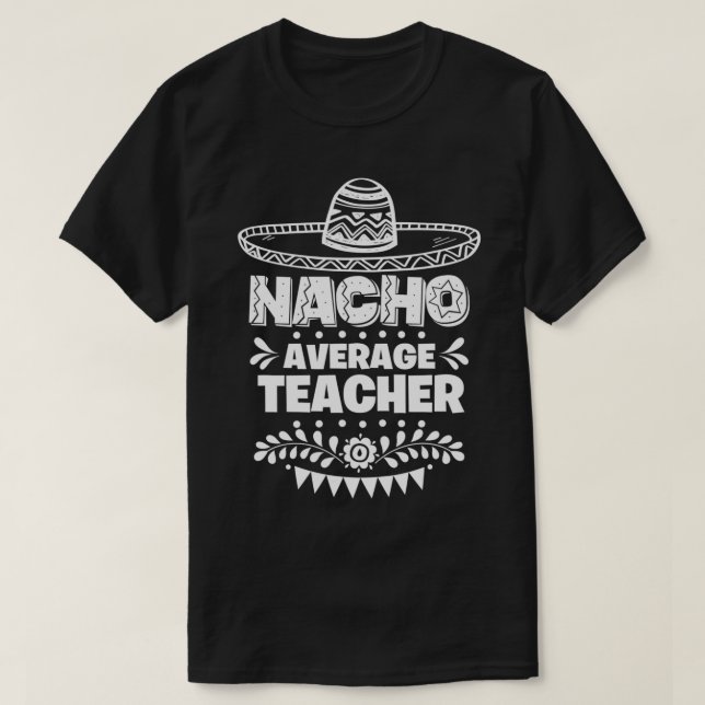 Nacho Average Teacher Roligt Gift Cinco De Mayo T Shirt (Design framsida)