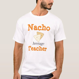 Nacho Average Teacher T Shirt