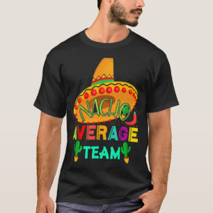 Nacho Average Team Cinco De Mayo Party Mexican T Shirt