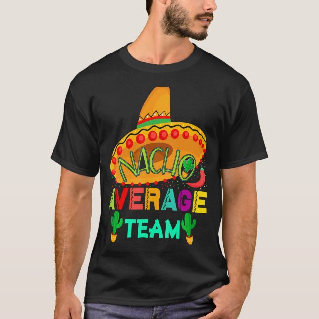 Nacho Average Team Cinco De Mayo Party Mexican T Shirt (Framsida)
