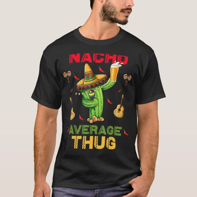 Nacho Average Thug Cinco De Mayo Mexican Party T Shirt (Framsida)