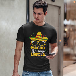 Nacho Average Uncle Funny Uncle Average T Shirt