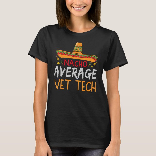 Nacho Average Vet Tech Cinco De Mayo Mexican Matc T Shirt (Framsida)