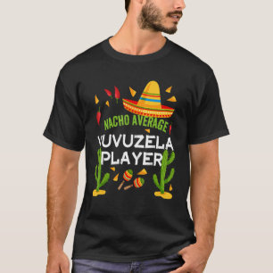 Nacho Average Vuvuzela Player Cinco De Mayo T Shirt