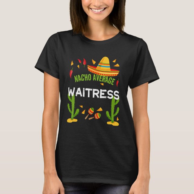 Nacho Average Waitress Cinco De Mayo T Shirt (Framsida)