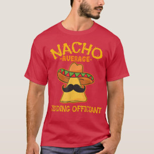 Nacho Average Wedding Officiant Meican Cinco De Ma T Shirt