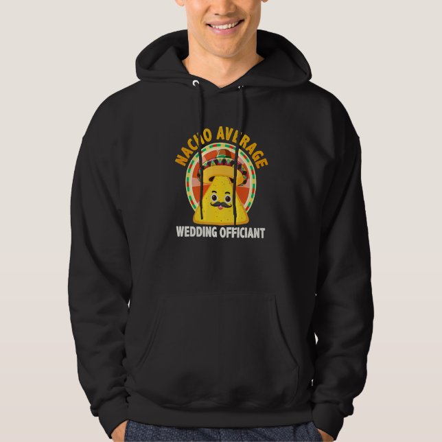 Nacho Average Wedding Officiant Mexican Cinco De M Hoodie (Framsida)