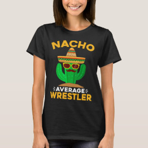 Nacho Average Wrestler Funny Mexican Cinco De Mayo T Shirt