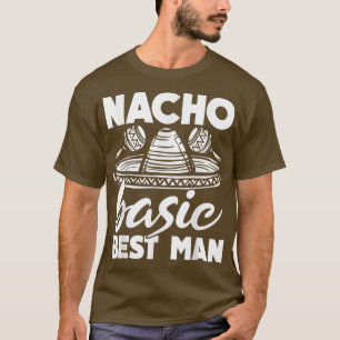 Nacho Basic Best Man Bröllop Funny Bachelor Party T Shirt