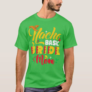 Nacho Basic Bride Mamma T Shirt