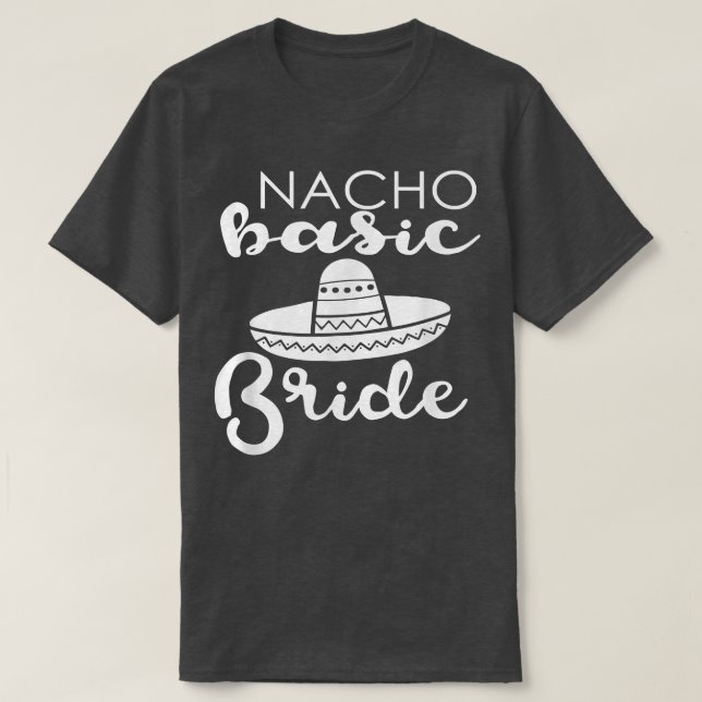 Nacho Basic Bride Wedding Funny Meico Parody  T Shirt (Design framsida)