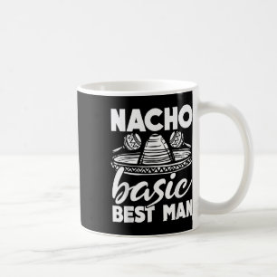 Nacho Basic Bröllop Best Man Roligt Svägerska Part Kaffemugg