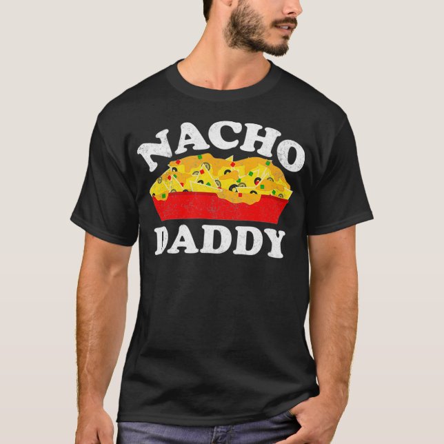 Nacho Daddy  Funny Mexican Food Lover Gift T Shirt (Framsida)