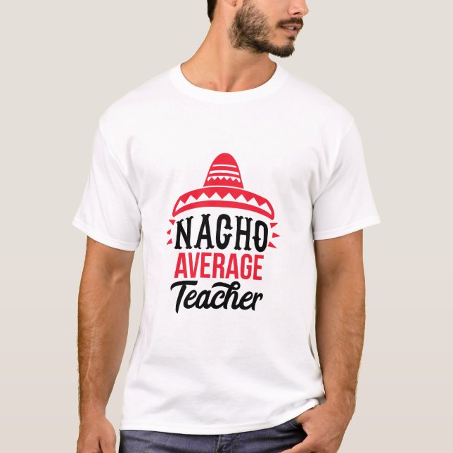Nacho Din genomsnittliga lärare Sombrero Typografi T Shirt (Framsida)
