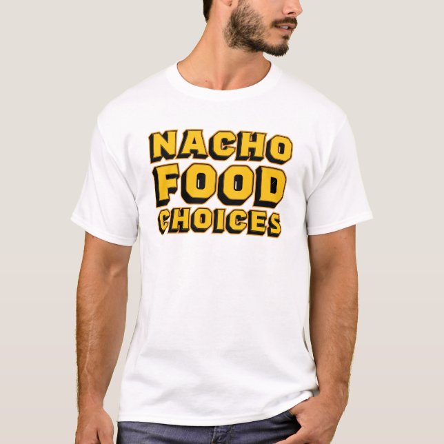 Nacho Food Choices Funny Graphic Tshirt T Shirt (Framsida)