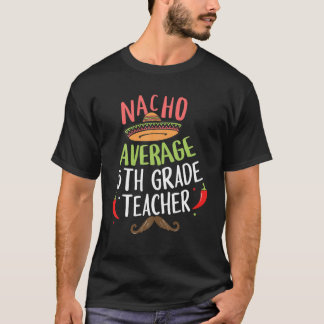 Nacho genomsnitt 5:e Klass-läraren Sombrero Beard  T Shirt