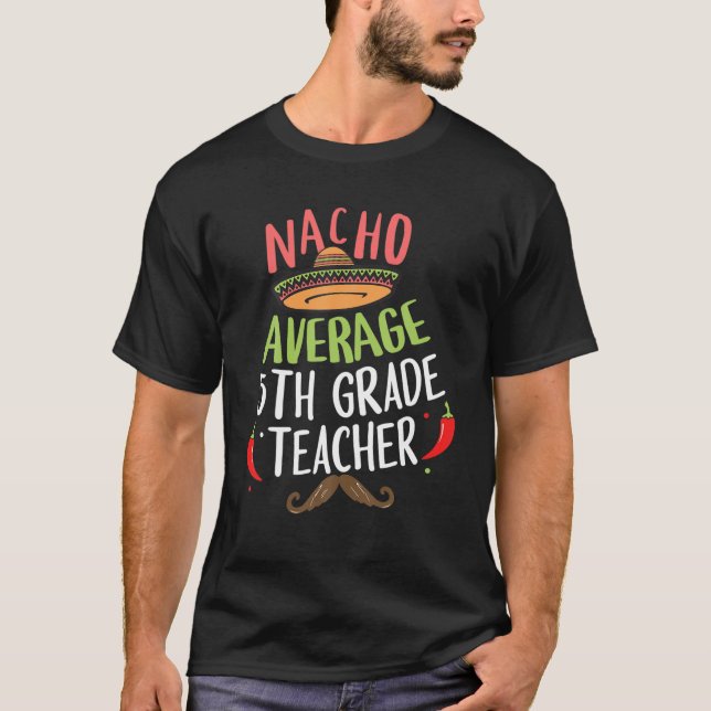 Nacho genomsnitt 5:e Klass-läraren Sombrero Beard  T Shirt (Framsida)