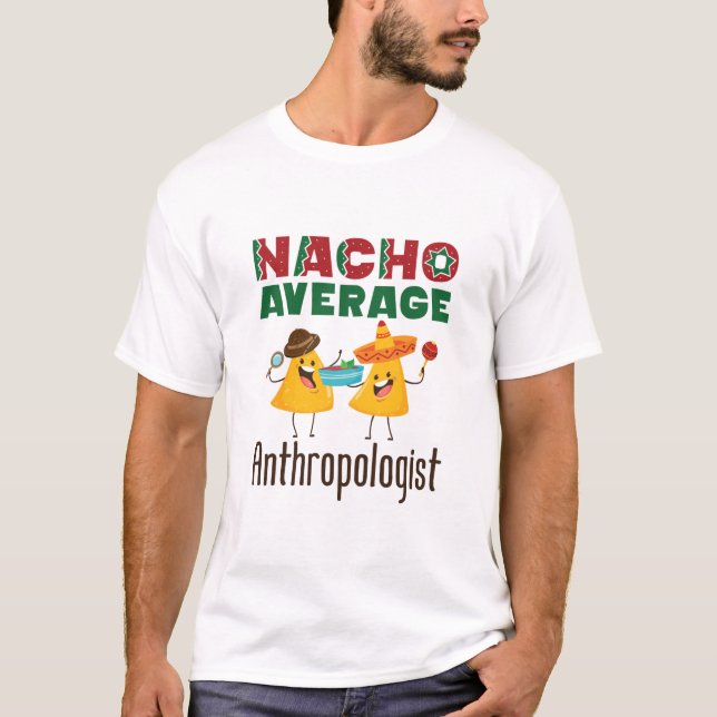 Nacho genomsnittlig antropolog Antropologi Student T Shirt (Framsida)