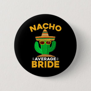 Nacho Genomsnittlig Brud Rolig Mexikansk Cinco De Knapp