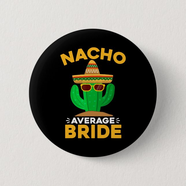 Nacho Genomsnittlig Brud Rolig Mexikansk Cinco De  Knapp (Framsida)