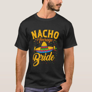 Nacho Genomsnittlig Brud Syster Bröllopsdusch T Shirt
