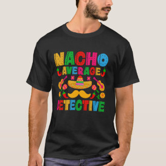 Nacho Genomsnittlig Deckare Roligt Cinco de Mayo M T Shirt