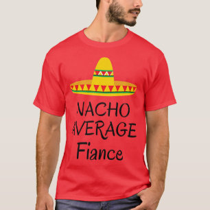 Nacho genomsnittlig fästman Roligt bröllop engager T Shirt