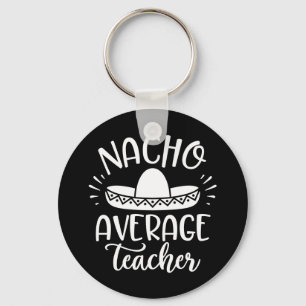 Nacho genomsnittlig lärarfunktion för lärare nyckelring