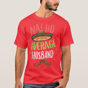 Nacho Genomsnittlig Make Meican Mustasch Cinco de T Shirt