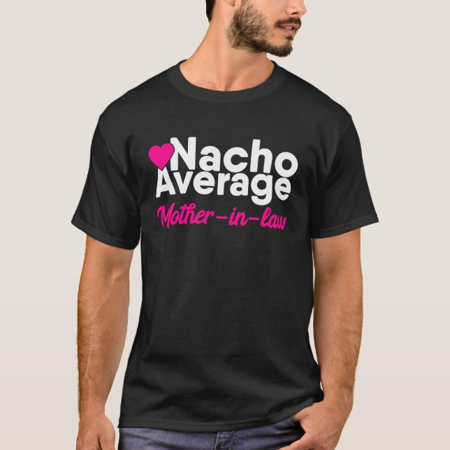 Nacho Genomsnittlig Svärmor Mors Dag Bachelor P T Shirt (Framsida)