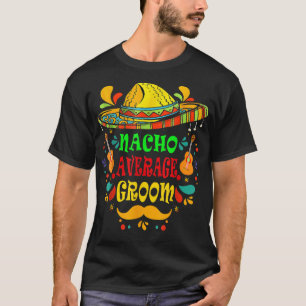 Nacho genomsnittsgroom Cinco de Mayo Bröllop sombr T Shirt