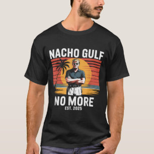 Nacho Gulf Inte Roligt Trump Semester 2025 Usa _ T Shirt