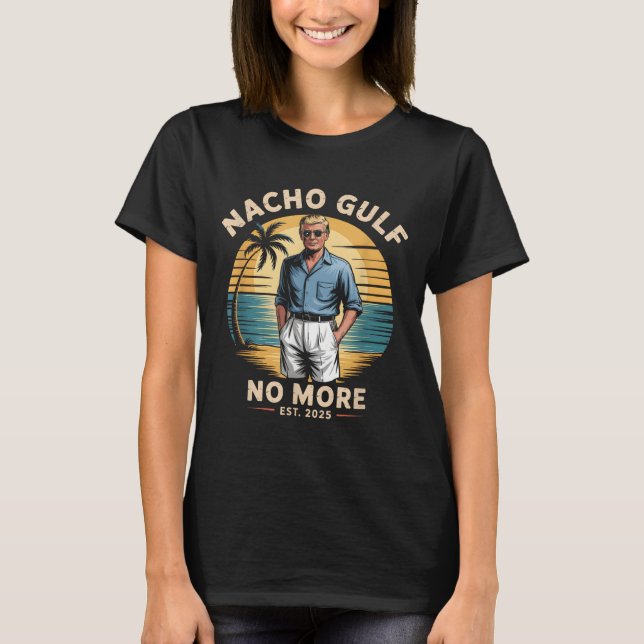 Nacho Gulf No More Funny Trump Vacation 2025 Usa  T Shirt (Framsida)