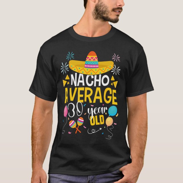 Nacho i genomsnitt 30 år gamla Cinco De Mayo Mexic T Shirt (Framsida)