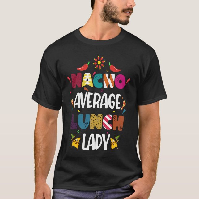 Nacho Lunch Dam Nacho Average Lunch Dam T Shirt (Framsida)