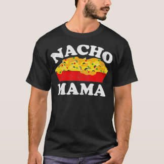 Nacho Mama Funny Mexican Food Lover Gift T Shirt