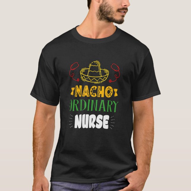 Nacho Ordinary Nurse Cinco De Mayo Mexican Fiesta T Shirt (Framsida)