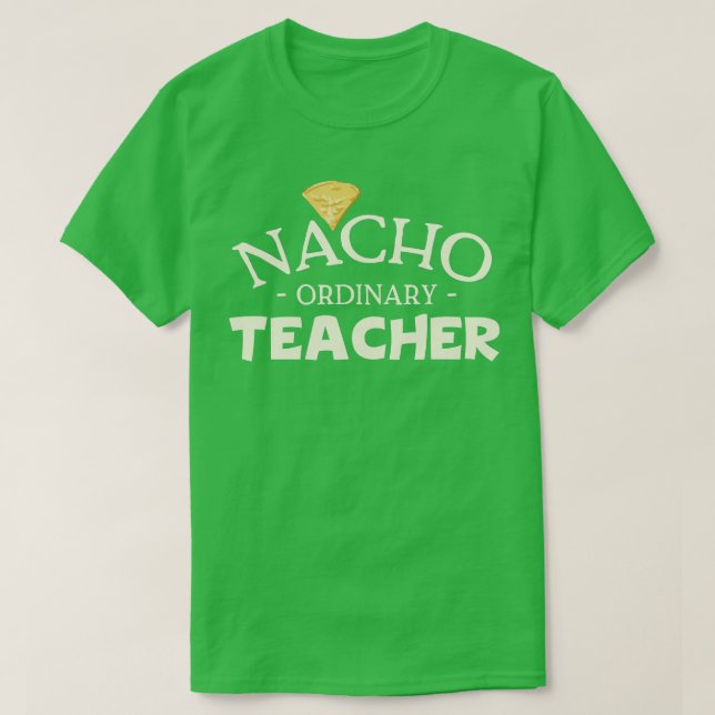 Nacho ordinary Teacher T Shirt (Design framsida)