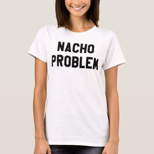 Nacho-problem T Shirt (Framsida)