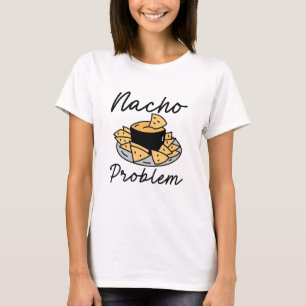 Nacho-problem T Shirt