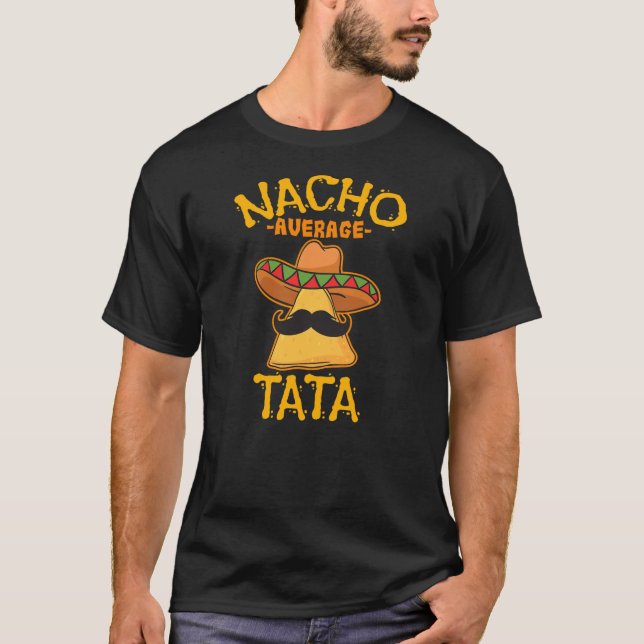 Nacho Tata Average Father Daddy Dad Papa Cinco de T Shirt (Framsida)