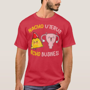 Nacho Uterus Nacho Business Funny Min kropp mitt v T Shirt