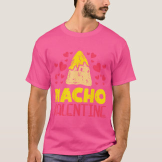 Nacho Valentine Funny Valentines day Food Pun Mexi T Shirt