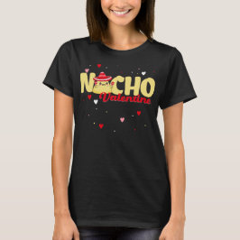 Nacho Valentine pun T Shirt