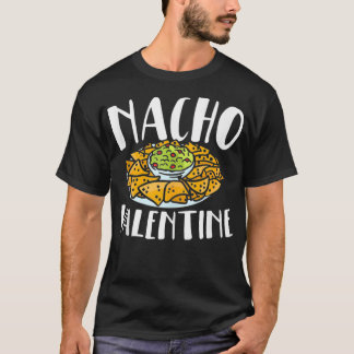 Nacho Valentines day Foodie Nacho Älskare Taco Mex T Shirt