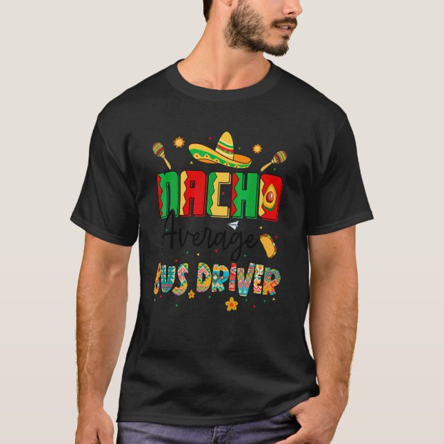 Nachos Average Buss Driver Cinco De Mayo Buss Driv T Shirt (Framsida)