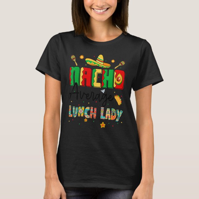 Nachos Average Lunch Dam Cinco De Mayo Lunch Lad T Shirt (Framsida)