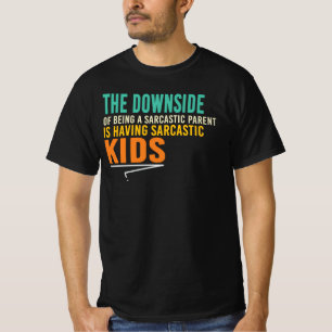 Nackdelen med att vara en sarkastisk förälder t shirt