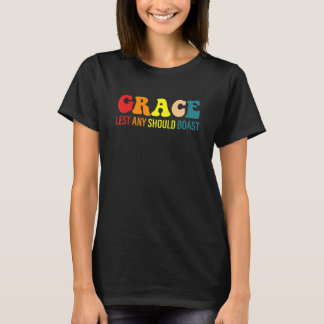 Nåd så att ingen kan skryta t shirt